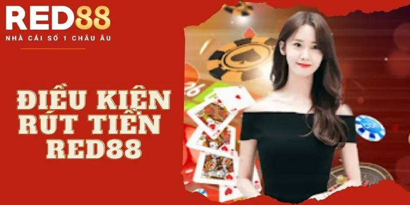 Điều kiện tham gia rút tiền RED88