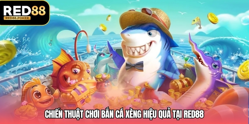 Chiến thuật chơi bắn cá xèng hiệu quả tại RED88