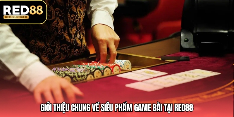Game Bài RED88 1 Giới thiệu chung về siêu phẩm game bài tại RED88