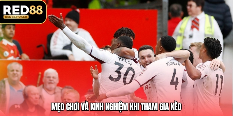 Mẹo chơi và kinh nghiệm khi tham gia kèo