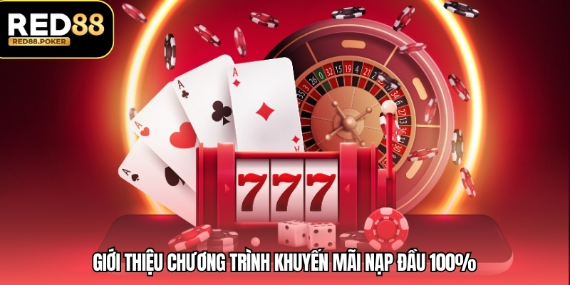 Khuyến Mãi Nạp Đầu 100% – Ưu Đãi Hấp Dẫn Cho Thành Viên Mới 2 Giới thiệu chương trình khuyến mãi nạp đầu 100%