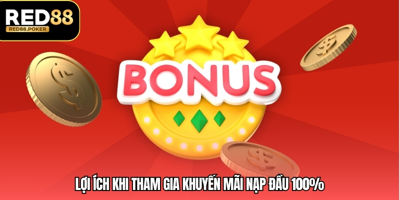 Khuyến Mãi Nạp Đầu 100% – Ưu Đãi Hấp Dẫn Cho Thành Viên Mới 3 Lợi ích khi tham gia khuyến mãi nạp đầu 100%