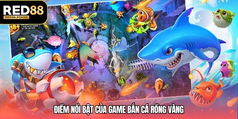 Điểm nổi bật của game bắn cá Rồng Vàng