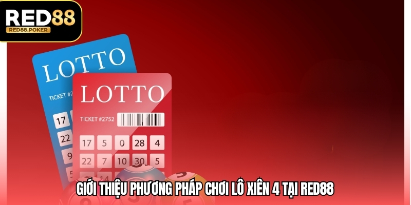 Lô Xiên 4 – Cách Chơi Chi Tiết Và Mẹo Tăng Cơ Hội Thắng 2 Giới thiệu phương pháp chơi lô xiên 4 tại RED88