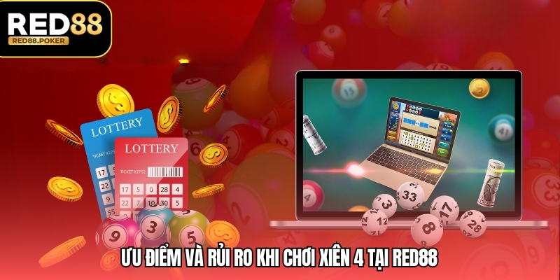 Lô Xiên 4 – Cách Chơi Chi Tiết Và Mẹo Tăng Cơ Hội Thắng 3 Ưu điểm và rủi ro khi chơi xiên 4 tại RED88