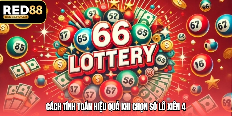 Lô Xiên 4 – Cách Chơi Chi Tiết Và Mẹo Tăng Cơ Hội Thắng 4 Cách tính toán hiệu quả khi chọn số lô xiên 4