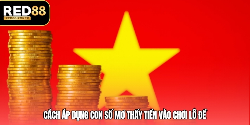 Mơ Thấy Tiền – Giải Mã Giấc Mơ Từ Kinh Nghiệm Cao Thủ 4 Cách áp dụng con số mơ thấy tiền vào chơi lô đề