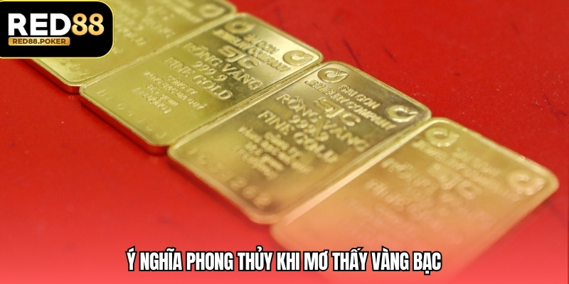 Ý nghĩa phong thủy khi mơ thấy vàng bạc