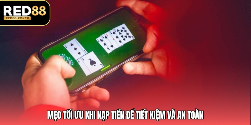 Mẹo tối ưu khi nạp tiền để tiết kiệm và an toàn