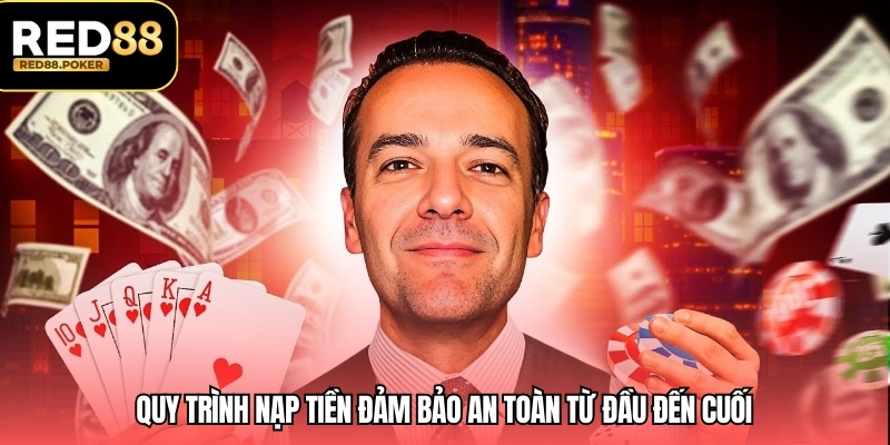 Quy trình nạp tiền đảm bảo an toàn từ đầu đến cuối