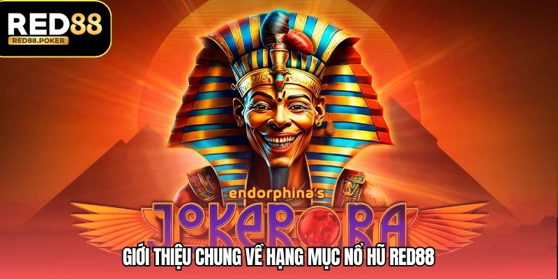 Giới thiệu chung về hạng mục nổ hũ RED88