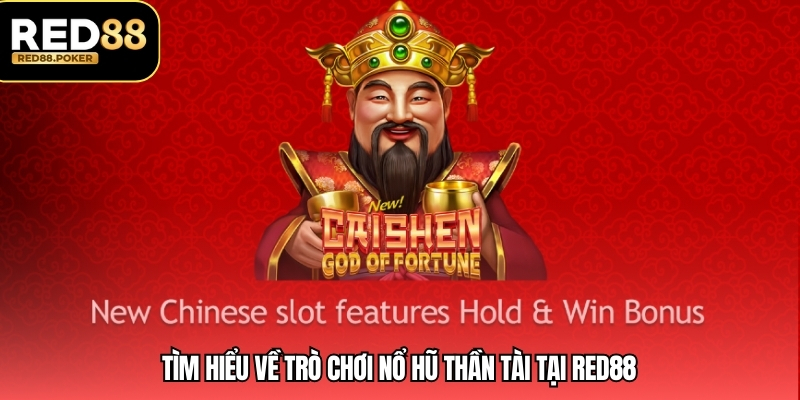 Tìm hiểu về trò chơi nổ hũ thần tài tại RED88