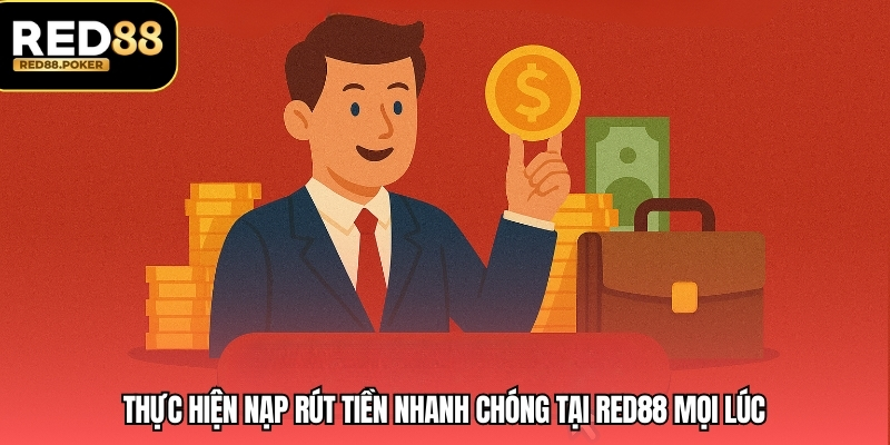 RED88 - Cổng Game Đỉnh Cao Uy Tín Hàng Đầu Việt Nam 8 Thực hiện nạp rút tiền nhanh chóng tại RED88 mọi lúc