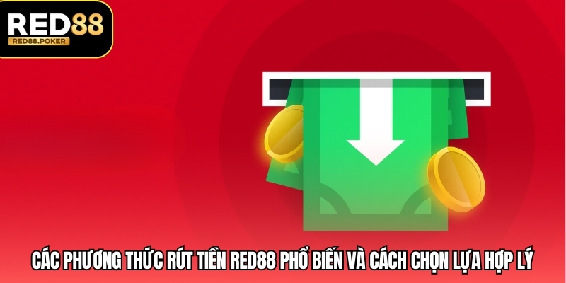 Các phương thức rút tiền RED88 phổ biến và cách chọn lựa hợp lý