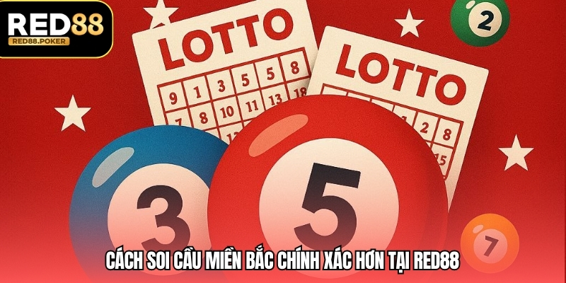 Cách soi cầu miền bắc chính xác hơn tại RED88