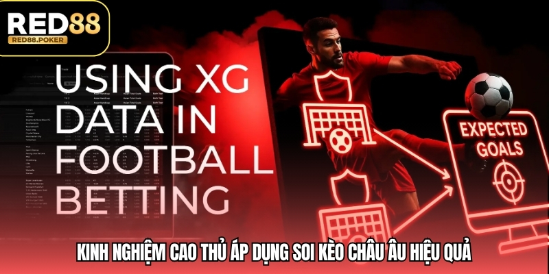 Kinh nghiệm cao thủ áp dụng soi kèo châu Âu hiệu quả